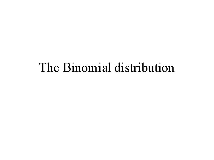 The Binomial distribution 