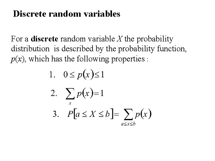 Discrete random variables For a discrete random variable X the probability distribution is described