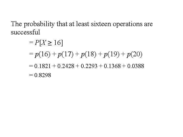 The probability that at least sixteen operations are successful = P[X ≥ 16] =