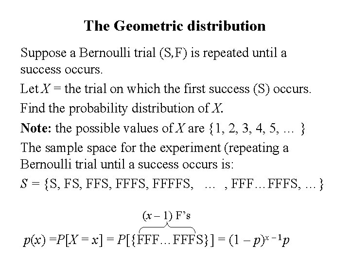 The Geometric distribution Suppose a Bernoulli trial (S, F) is repeated until a success
