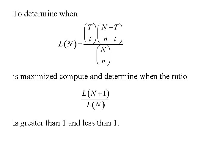 To determine when is maximized compute and determine when the ratio is greater than