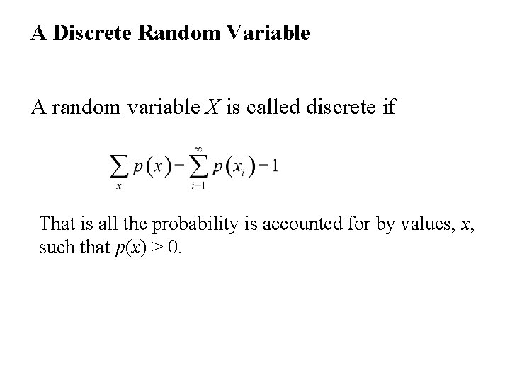 A Discrete Random Variable A random variable X is called discrete if That is