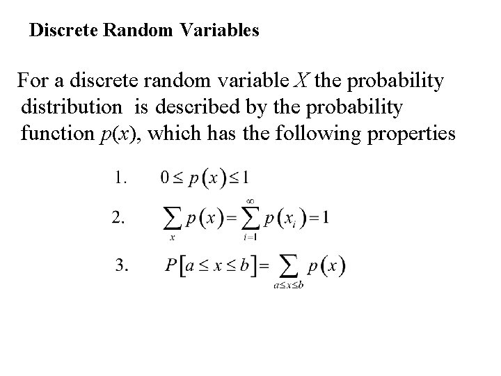Discrete Random Variables For a discrete random variable X the probability distribution is described