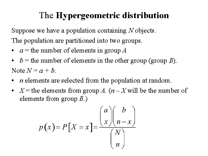 The Hypergeometric distribution Suppose we have a population containing N objects. The population are