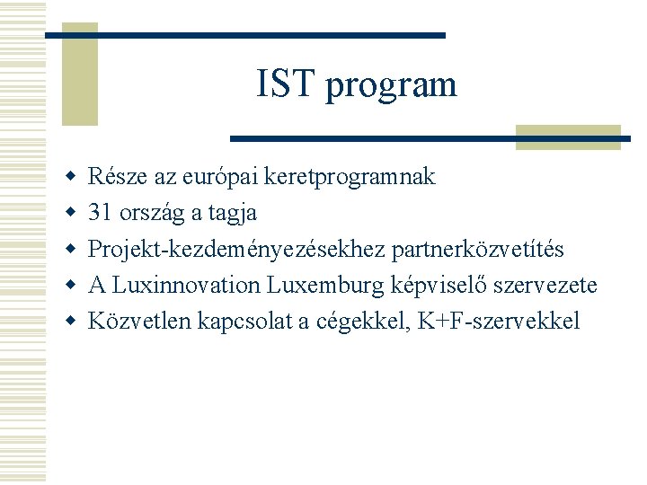 IST program w w w Része az európai keretprogramnak 31 ország a tagja Projekt-kezdeményezésekhez