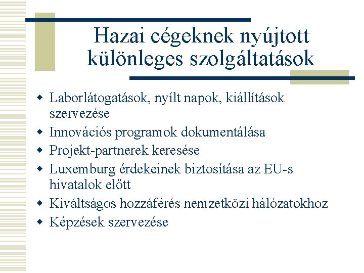 Hazai cégeknek nyújtott különleges szolgáltatások w Laborlátogatások, nyílt napok, kiállítások szervezése w Innovációs programok