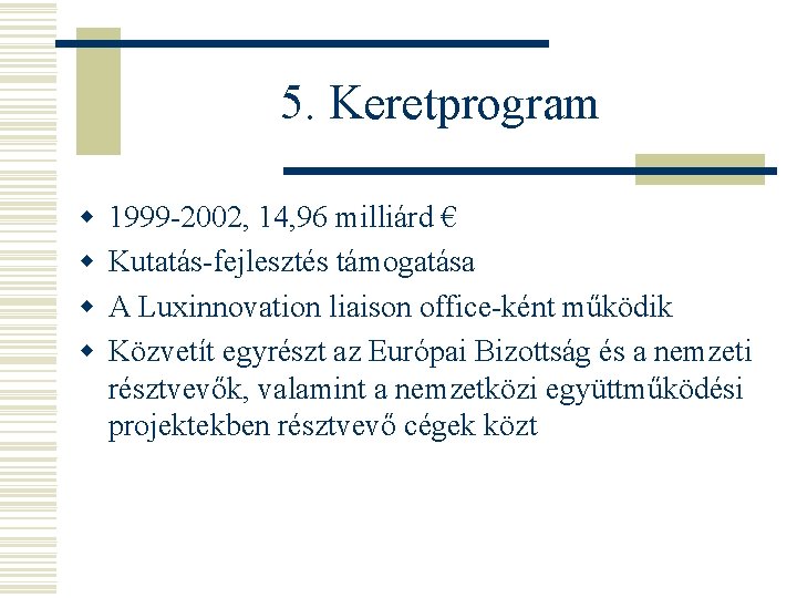 5. Keretprogram w w 1999 -2002, 14, 96 milliárd € Kutatás-fejlesztés támogatása A Luxinnovation