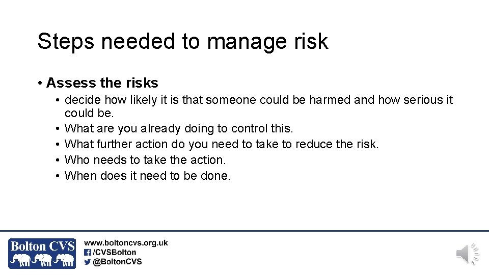 Steps needed to manage risk • Assess the risks • decide how likely it