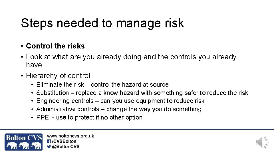 Steps needed to manage risk • Control the risks • Look at what are