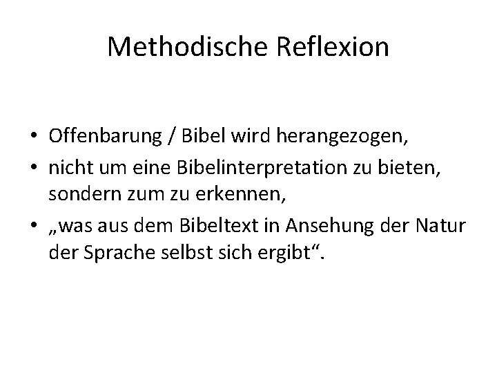 Methodische Reflexion • Offenbarung / Bibel wird herangezogen, • nicht um eine Bibelinterpretation zu