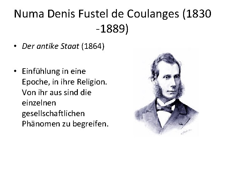 Numa Denis Fustel de Coulanges (1830 -1889) • Der antike Staat (1864) • Einfühlung