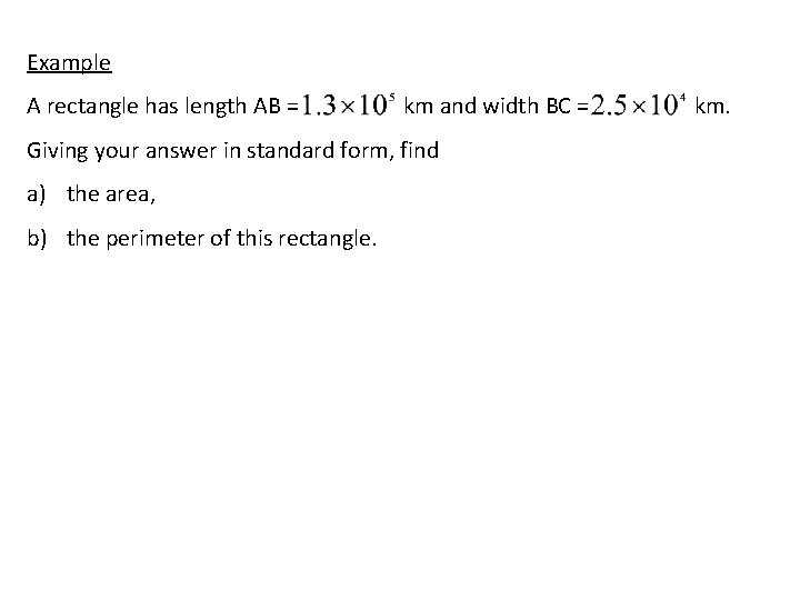 Example A rectangle has length AB = km and width BC = Giving your