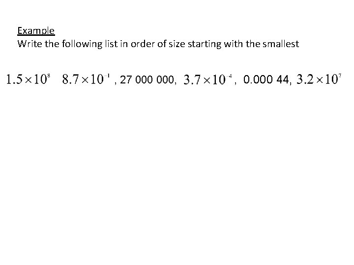 Example Write the following list in order of size starting with the smallest ,