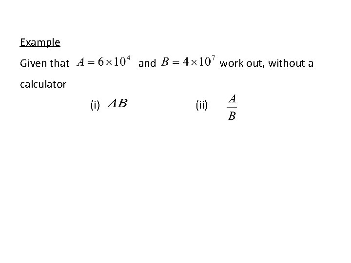 Example Given that and work out, without a calculator (i) (ii) 