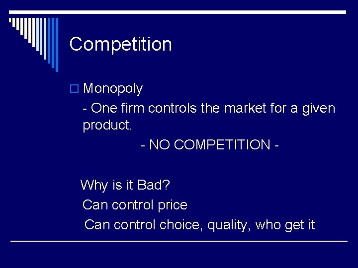 Competition o Monopoly - One firm controls the market for a given product. -