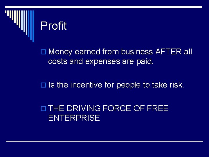 Profit o Money earned from business AFTER all costs and expenses are paid. o