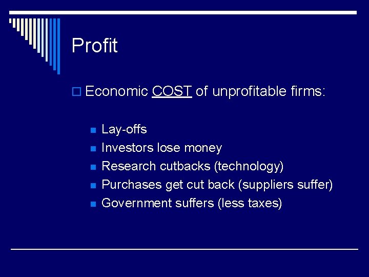 Profit o Economic COST of unprofitable firms: n n n Lay-offs Investors lose money