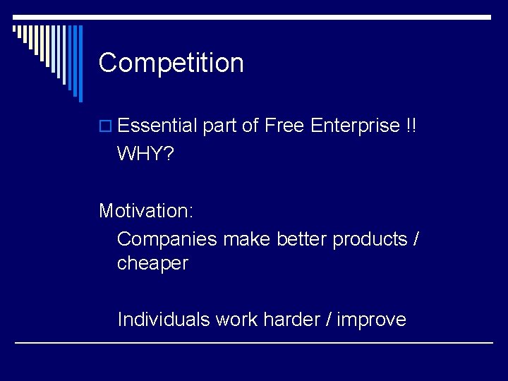 Competition o Essential part of Free Enterprise !! WHY? Motivation: Companies make better products