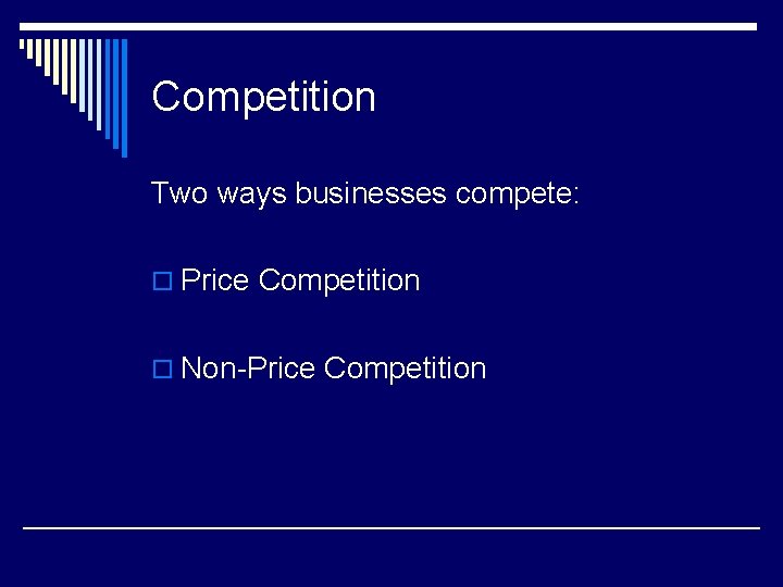 Competition Two ways businesses compete: o Price Competition o Non-Price Competition 