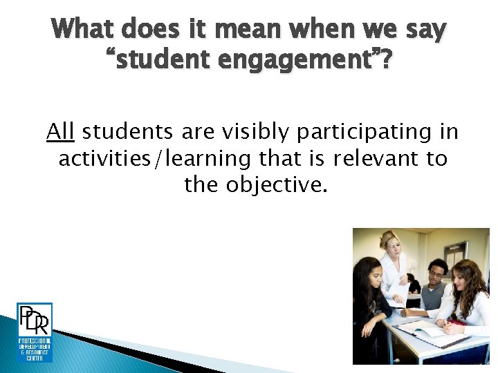 What does it mean when we say “student engagement”? All students are visibly participating