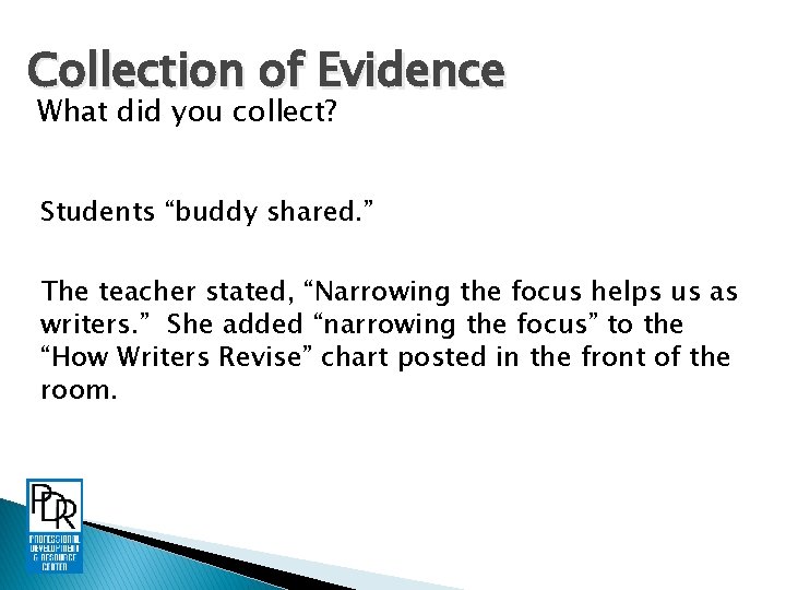 Collection of Evidence What did you collect? Students “buddy shared. ” The teacher stated,