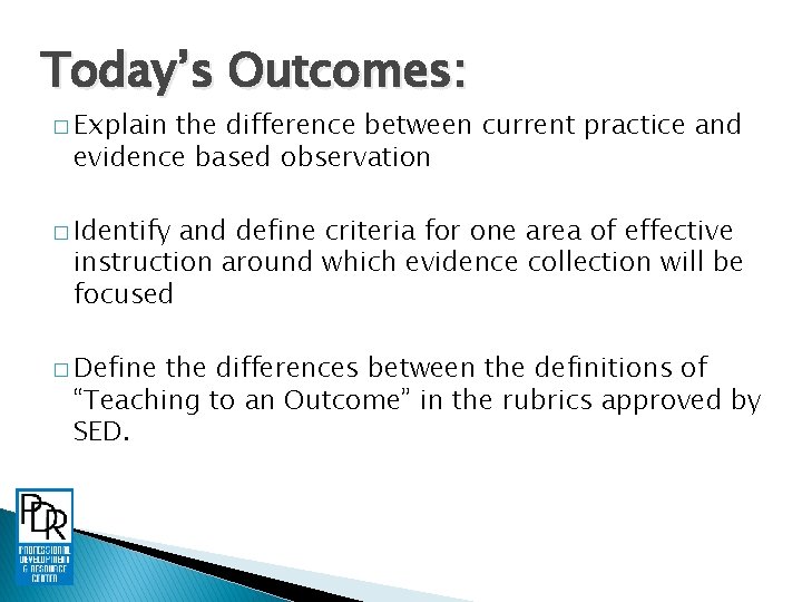 Today’s Outcomes: � Explain the difference between current practice and evidence based observation �