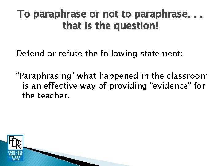 To paraphrase or not to paraphrase. . . that is the question! Defend or