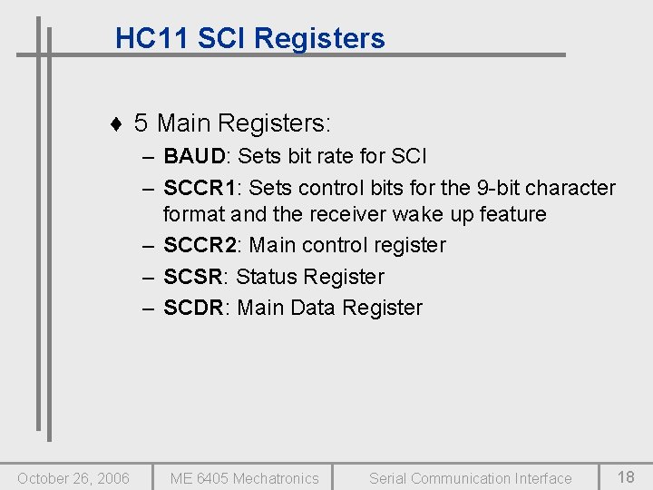 HC 11 SCI Registers ♦ 5 Main Registers: – BAUD: Sets bit rate for