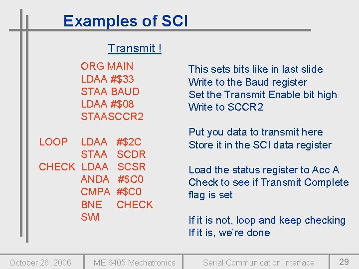 Examples of SCI Transmit ! ORG MAIN LDAA #$33 STAA BAUD LDAA #$08 STAASCCR