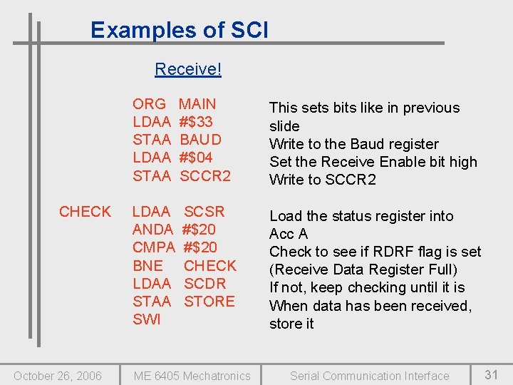 Examples of SCI Receive! CHECK October 26, 2006 ORG LDAA STAA MAIN #$33 BAUD