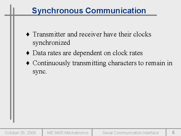 Synchronous Communication ♦ Transmitter and receiver have their clocks synchronized ♦ Data rates are