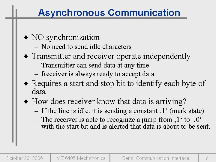 Asynchronous Communication ♦ NO synchronization – No need to send idle characters ♦ Transmitter