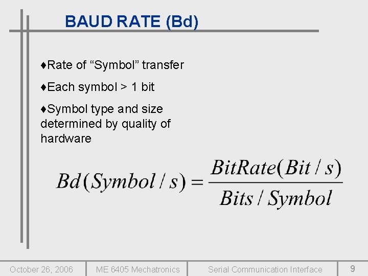 BAUD RATE (Bd) ♦Rate of “Symbol” transfer ♦Each symbol > 1 bit ♦Symbol type