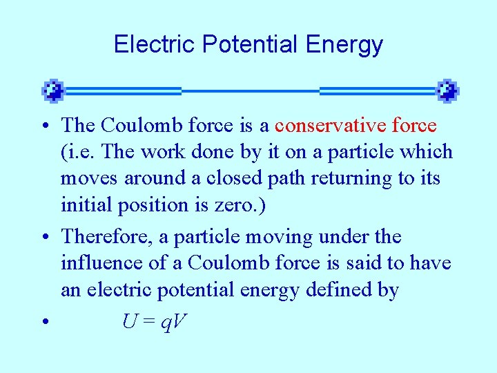 Electric Potential Energy • The Coulomb force is a conservative force (i. e. The