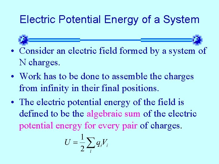 Electric Potential Energy of a System • Consider an electric field formed by a