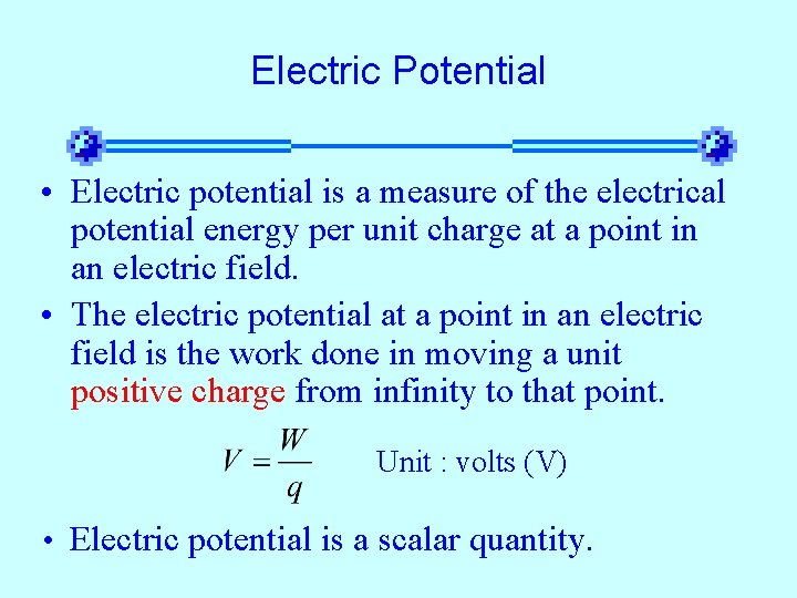 Electric Potential • Electric potential is a measure of the electrical potential energy per