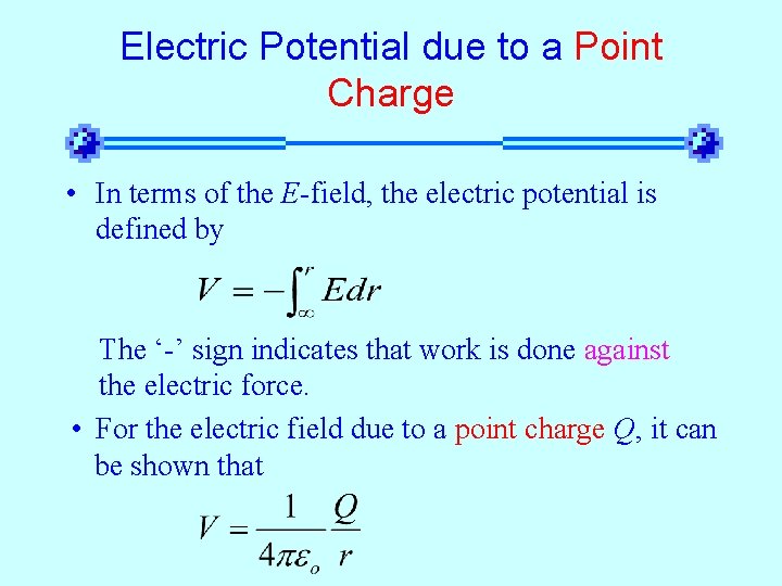 Electric Potential due to a Point Charge • In terms of the E-field, the