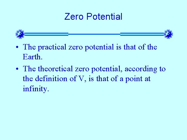 Zero Potential • The practical zero potential is that of the Earth. • The