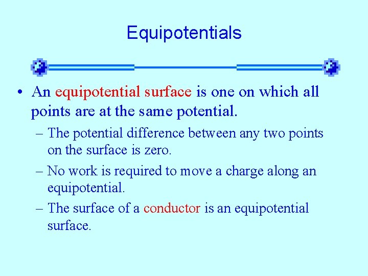 Equipotentials • An equipotential surface is one on which all points are at the