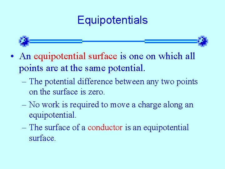 Equipotentials • An equipotential surface is one on which all points are at the