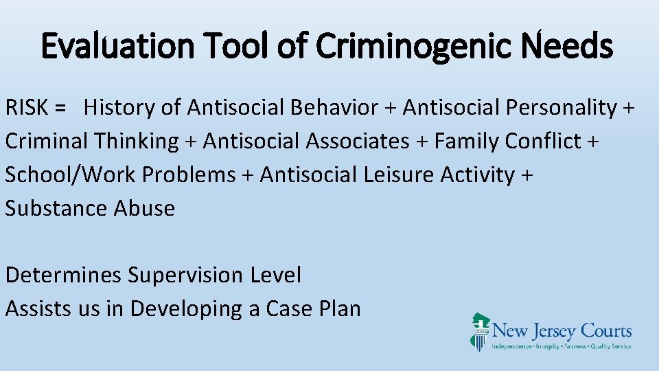 Evaluation Tool of Criminogenic Needs RISK = History of Antisocial Behavior + Antisocial Personality