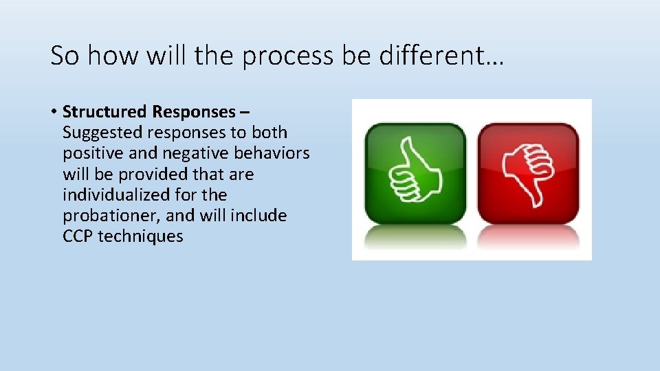 So how will the process be different… • Structured Responses – Suggested responses to
