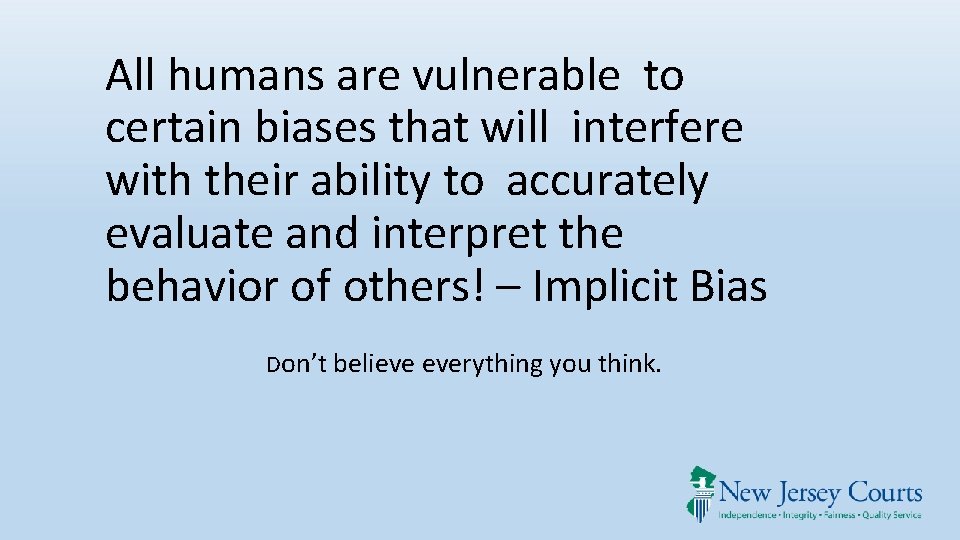 All humans are vulnerable to certain biases that will interfere with their ability to