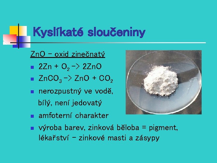 Kyslíkaté sloučeniny Zn. O – oxid zinečnatý n 2 Zn + O 2 ->
