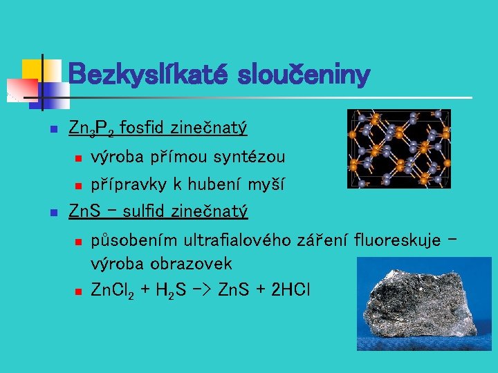 Bezkyslíkaté sloučeniny n n Zn 3 P 2 fosfid zinečnatý n výroba přímou syntézou