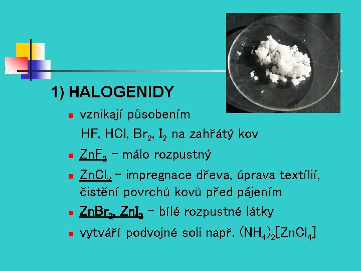 1) HALOGENIDY n n n vznikají působením HF, HCl, Br 2, I 2 na