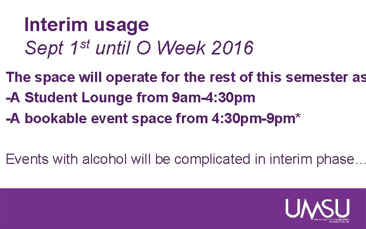 Interim usage Sept 1 st until O Week 2016 The space will operate for