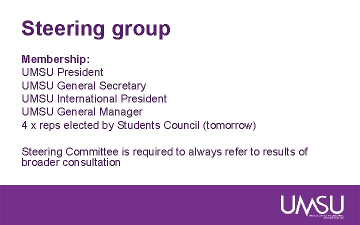 Steering group Membership: UMSU President UMSU General Secretary UMSU International President UMSU General Manager