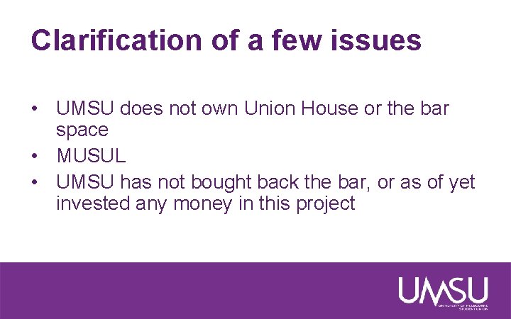 Clarification of a few issues • UMSU does not own Union House or the