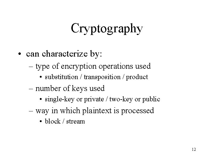 Cryptography • can characterize by: – type of encryption operations used • substitution /